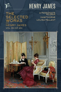 The Selected Works of Henry James, Vol. 06 (of 24)