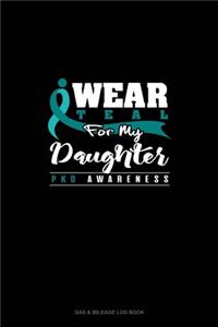 I Wear Teal For My Daughter - PKD Awareness