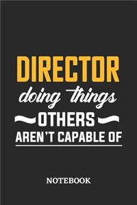 Director Doing Things Others Aren't Capable of Notebook