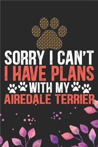 Sorry I Can't I Have Plans with My Airedale Terrier