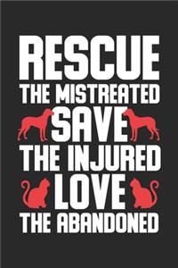 Rescue the mistreated save the injured love the abadoned