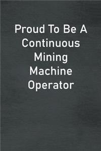 Proud To Be A Continuous Mining Machine Operator