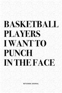 Basketball Players I Want To Punch In The Face