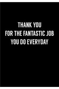Thank You For The Fantastic Job You Do Everyday
