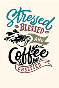 stressed Blessed and coffee obsessed time Journal