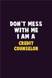 Don't Mess With Me, I Am A Credit Counselor