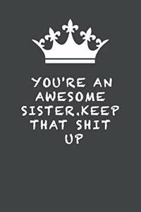 You're An Awesome Sister. Keep That Shit Up