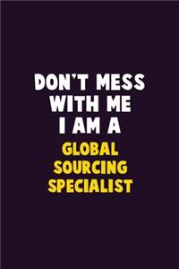 Don't Mess With Me, I Am A Global Sourcing Specialist