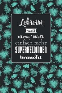 Lehrerin weil diese Welt einfach mehr Superheldinnen braucht