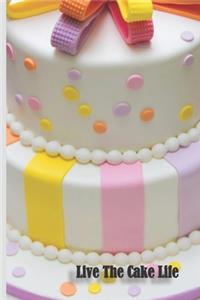 Live The Cake Life