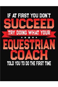 If At First You Don't Succeed Try Doing What Your Equestrian Coach Told You To Do The First Time