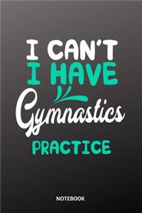 I cant I have gymnastics practice Notebook