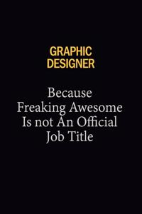 graphic designer Because Freaking Awesome Is Not An Official Job Title