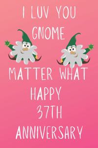 I Luv You Gnome Matter What Happy 37th Anniversary