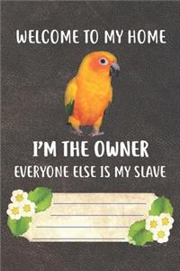 Welcome To My Home I'm The Owner Everyone Else Is My Slave Notebook Journal
