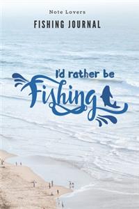 I'd rather be fishing - Fishing Journal: Fishing Log Book - Perfect Gift For Gift for Fishing Lover