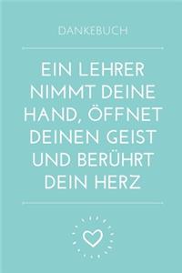 Dankebuch Ein Lehrer Nimmt Deine Hand, Öffnet Deinen Geist Und Berührt Dein Herz