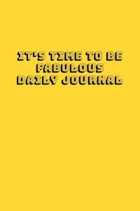 It's Time To Be Fabulous Daily Journal