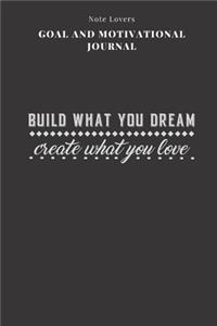 Build What You Dream Create What You Love - Goal and Motivational Journal