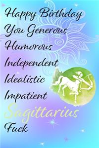 Happy Birthday You Generous Humouous Independent Idealistic Impatient Sagittarius Fuck