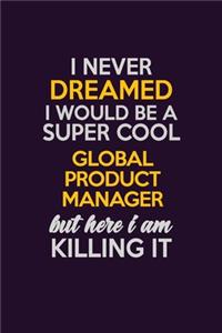 I Never Dreamed I Would Be A Super cool Global Product Manager But Here I Am Killing It