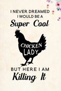 I Never Dreamed I Would Be A Super Cool Chicken Lady But Here I Am Killing It