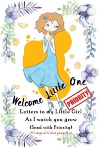 Welcome little one, Letters to my little Girl as I Watch you grow (Send with Priority)