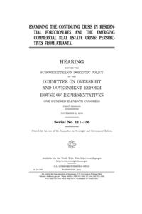 Examining the continuing crisis in residential foreclosures and the emerging commercial real estate crisis