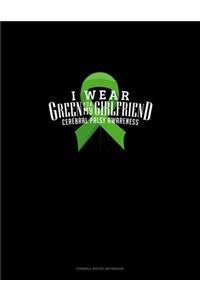 I Wear Green For My Girlfriend Cerebral Palsy Awareness