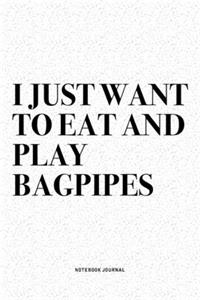 I Just Want To Eat And Play Bagpipes