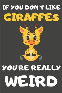 If You Don't Like Giraffes You're Really Weird