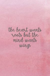 The Heart Wants Roots But The Mind Wants Wings