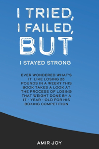 I Tried, I Failed, But I Stayed Strong!