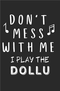 Don't mess with me I play the Dollu