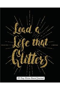 Lead A Life That Glitters 90 Day Vision Board Journal