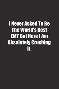 I Never Asked To Be The World's Best EMT But Here I Am Absolutely Crushing It.