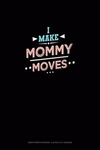 I Make Mommy Moves