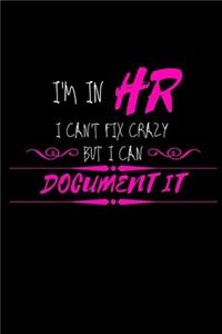 I Am In HR I Can't Fix Crazy But I Can Document It