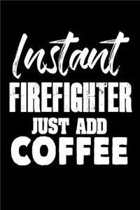 Instant Firefighter Just Add Coffee