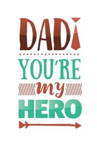 Dad You're My Hero