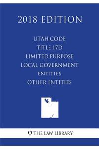 Utah Code - Title 17D - Limited Purpose Local Government Entities - Other Entities (2018 Edition)