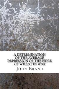 A determination of the average depression of the price of wheat in war