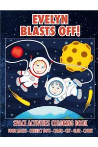 Evelyn Blasts Off! Space Activities Coloring Book: Solve Mazes - Connect Dots - Color - Cut - Glue - Count