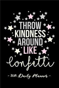 2019 Daily Planner - Throw Kindness Around Like Confetti: 6 X 9, 12 Month Success Planner, 2019 Calendar, Daily, Weekly and Monthly Personal Planner, Goal Setting Journal, Increase Productivity, 150 Pages