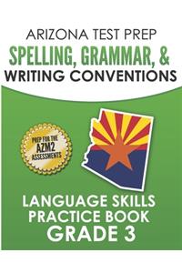 ARIZONA TEST PREP Spelling, Grammar, & Writing Conventions Grade 3