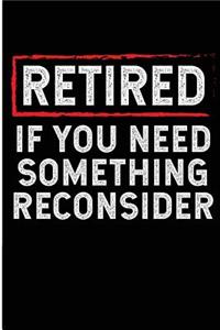 Retired If You Need Something Reconsider