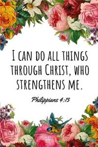 I Can Do All Things Through Christ, Who Strengthens Me. Philippians 4