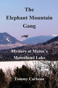 Elephant Mountain Gang - Mystery at Maine's Moosehead Lake