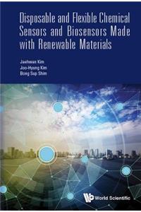 Disposable and Flexible Chemical Sensors and Biosensors Made with Renewable Materials