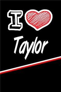 I Love Taylor: Journal, Notebook, Diary, Feature 120 Lined Pages with a Matte Finish Cover 6x9